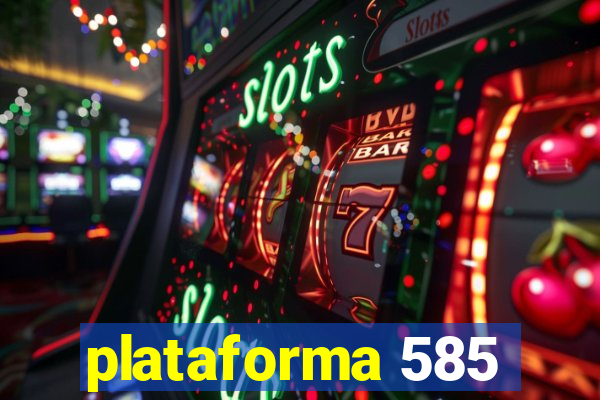 plataforma 585